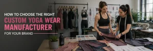 Read more about the article How to Choose the Right Custom Yoga Wear Manufacturer for Your Brand